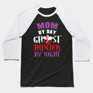 Mom By Day Ghost Hunter By Night Baseball T-Shirt